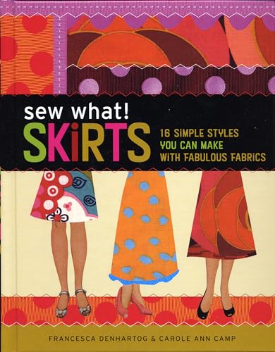 Sew What! Skirts: 16 Simple Styles You Can Make with Fabulous Fabrics von Workman Publishing